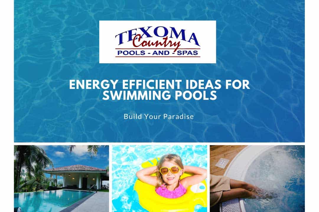 energy efficient ideas for swimming pools texoma country pools spas sherman tx