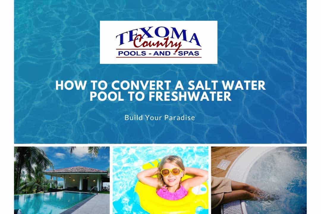 how to convert a salt water pool to freshwater texoma country pools spas sherman tx