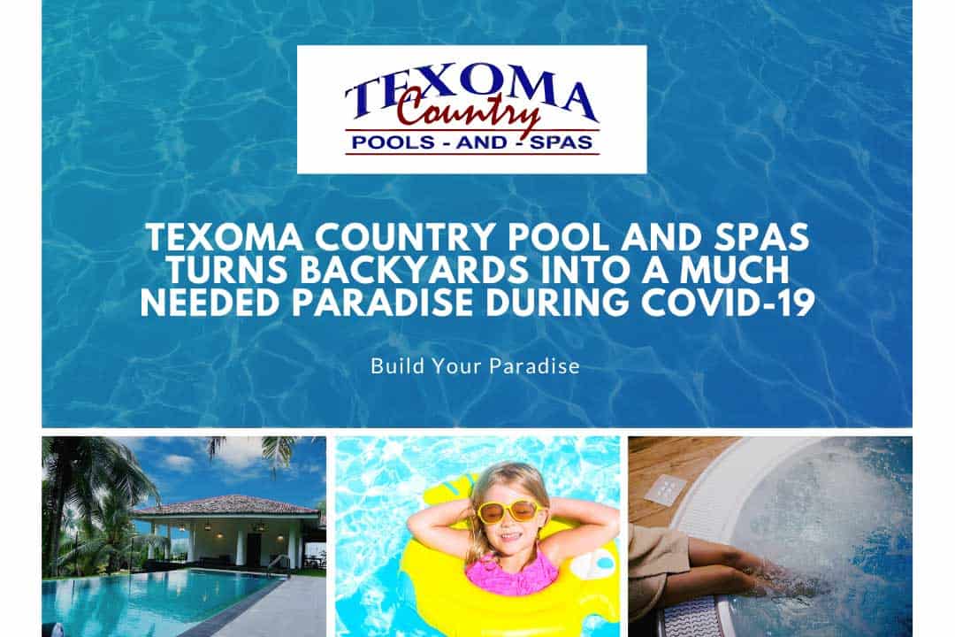 texoma country pool and spas turns backyards into a much needed paradise during covid 19
